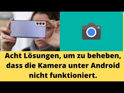 Acht Lösungen, um zu beheben, dass die Kamera unter Android nicht funktioniert