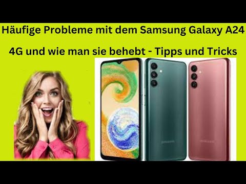 Häufige Probleme mit dem Samsung Galaxy A24 4G und wie man sie behebt - Tipps und Tricks